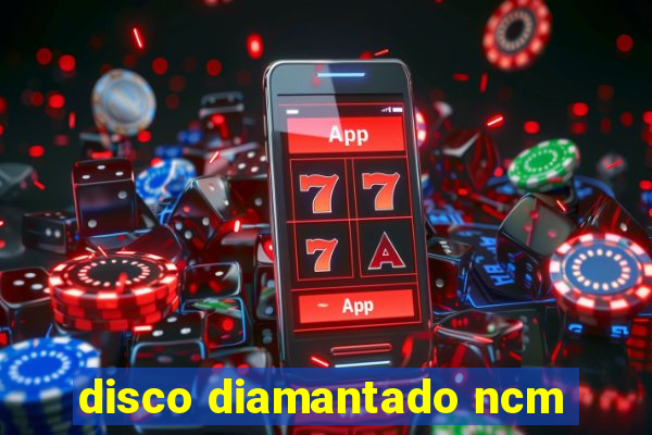 disco diamantado ncm